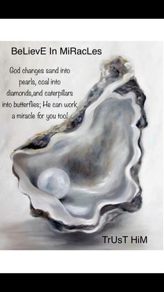 an oyster shell with the words, believe in miracles and trust him on it's side