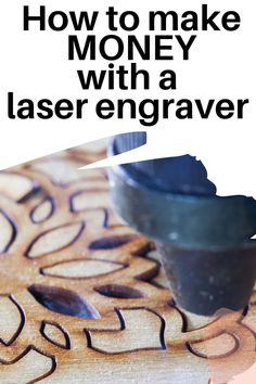 an advertisement for laser engraving with the words how to make money with a laser engraving machine