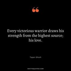 a black background with an orange quote that says every victorious warrior draws his strength from the highest source, his love