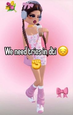 a cartoon girl with headphones on and the words we need trios in dti