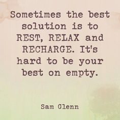 a quote from sam clemon about the best solution is to rest, relax and recharge it's hard to be your best on empty