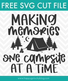 camping svg cut file with the words making memories one campsite at a time