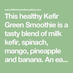 a green smoothie with the words, this healthy keir green smoothie is a tasty blend of milk, kefir, spinach, mango, pineapple and banana an eaa