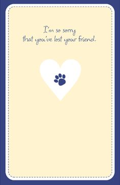 a card with a dog's paw in the shape of a heart that says, i'm so sorry that you've lost your friend