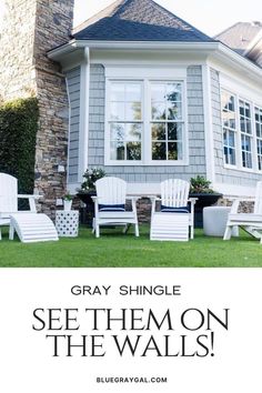 the gray shingle set them on the walls in front of a house with white lawn chairs