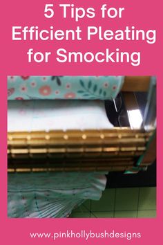 the top five tips for efficient pleating for smocking, with text overlay that reads 5 tips for efficient pleating for smocking