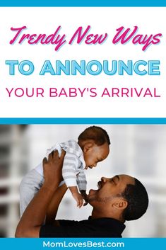 a man holding a baby in his arms with the words trendy new ways to announce your baby's arrival