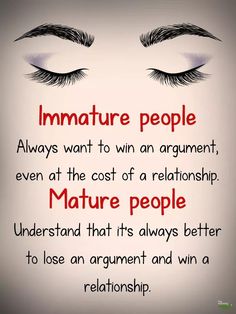 an eye with eyelashes and text that says, immature people always want to win an argument