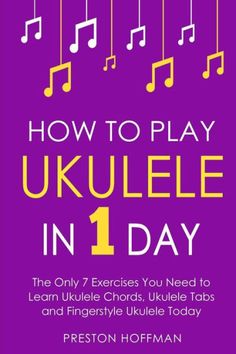 how to play ukulele in 1 day the only exercises you need to learn ukulele chords, ukulele tabs and fingers