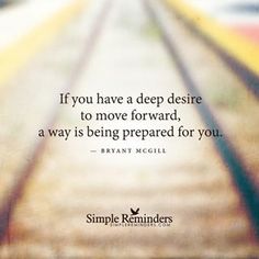 the quote if you have a deep desire to move forward, a way is being prepared for you