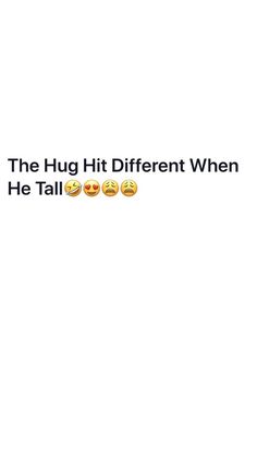 the text reads, the hug hit different when he tall