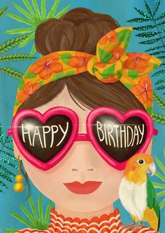 a painting of a woman wearing sunglasses with a bird on her shoulder and the words happy birthday written in large heart - shaped glasses