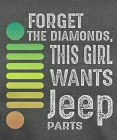 a t - shirt that says forget the diamond's, this girl wants jeep parts