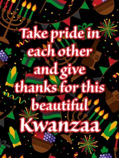 a poster with the words take pride in each other and give thanks for this beautiful kwanza