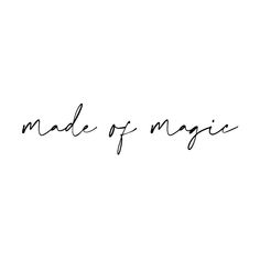 the word made of magic written in cursive writing on a white background with black ink