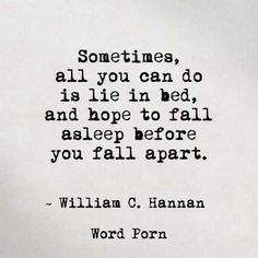 a quote from william c hannah about sometimes, all you can do is lie in bed and hope to fall asleep