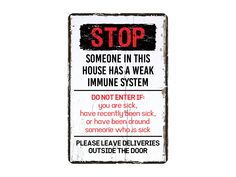 a sign that says stop someone in this house has a weak immune system