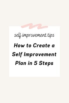 the words self improvement tips and how to create a self improvement plan in 5 steps