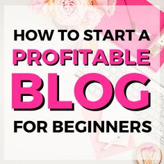 the words how to start a profitable blog for beginners on top of a desk