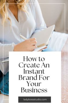 a woman writing on a notebook with the words how to create an instant brand for your business