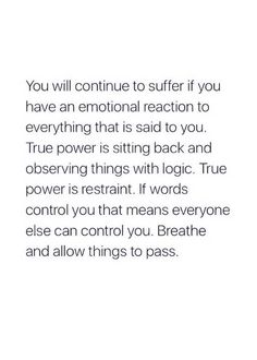 Not In My Control Quotes, You Are In Control Of Your Happiness, You Will Continue To Suffer If You Have, Emotions Control Quotes, Things You Can Control Quotes, Control Your Reaction Quotes, Logic Over Emotion Quotes, Quotes About Observing, Thing You Can Control