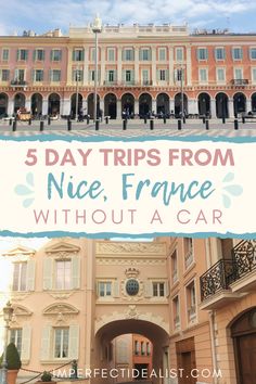 the entrance to nice france with text overlay reading 5 day trips from nice, france without a car