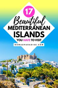 the white city with text overlay that reads 17 beautiful mediterranean islands you have to visit