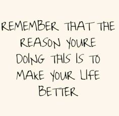 a handwritten message on a piece of paper that says, remember that the reason you're doing this is to make your life better