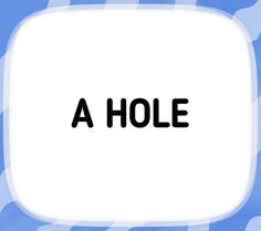 a white square with the word a hole in it's center, surrounded by blue wavy lines