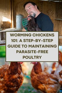 a man standing in front of chickens with the words worming chickens 101 a step - by - step guide to maintaining parasite - free poultry