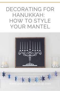 a hanukkah menorah sign with candles on it and the words decorating for hanukkah how to style your mantel