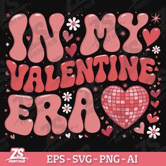 valentine's day svg file with the words, i love my valentine era