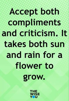 a green poster with the words accept both compliments and cricism it takes both sun and rain for a flower to grow