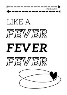 a black and white poster with the words like a fever fever fever