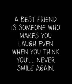 a black and white photo with the words, a best friend is someone who makes you laugh even when you think you'll never smile again