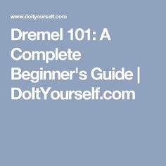 dremel 101 a complete beginner's guide to do it yourself