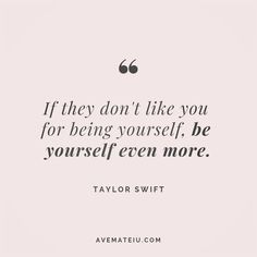 the quote if they don't like you for being yourself, be yourself even more