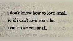 an old book with the words i don't know how to love small, so if