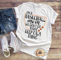 i'm a basketball mom we don't do that keep calm thing shirt