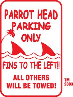 a red and white sign that says, parrot head parking only all others will be tossed to the fins