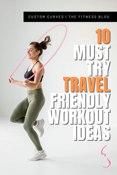 a woman with a hula hoop and the words 10 must try travel friendly workout ideas