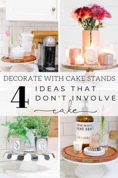 four images with candles and flowers in vases on top of a cake stand that says, decorate with cake stands 4 ideas that can't