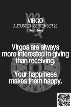 a black and white photo with the words virgos are always more interested in giving than receiving your happiness makes them happy