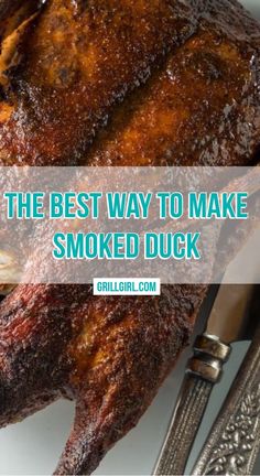 the best way to make smoked duck is by grilling it with a knife and fork