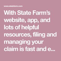 the state farm's website, app, and lots of helpful resources, fling and managing your claim is fast and e