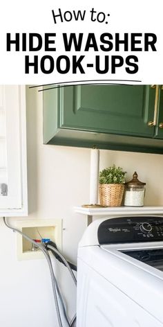 a washer and dryer in a small room with text overlay that reads how to hide washer hook - ups