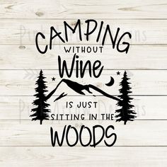 camping without wine is just sitting in the woods svt cut file for cricut