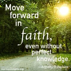 a path in the woods with a quote about moving forward in faith, even without perfect knowledge