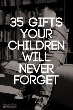 a person sitting on top of a chair in front of a bookshelf with the words 35 gifts your children will never forget