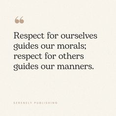 a quote that reads respect for ourselves guides our memorialss respect for others guides our mannerrs